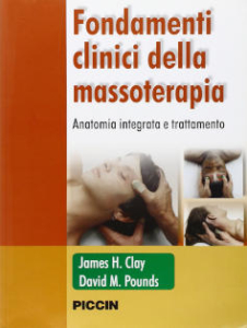 Fondamenti clinici della massoterapia. Anatomia integrata e trattamento di James H. Clay